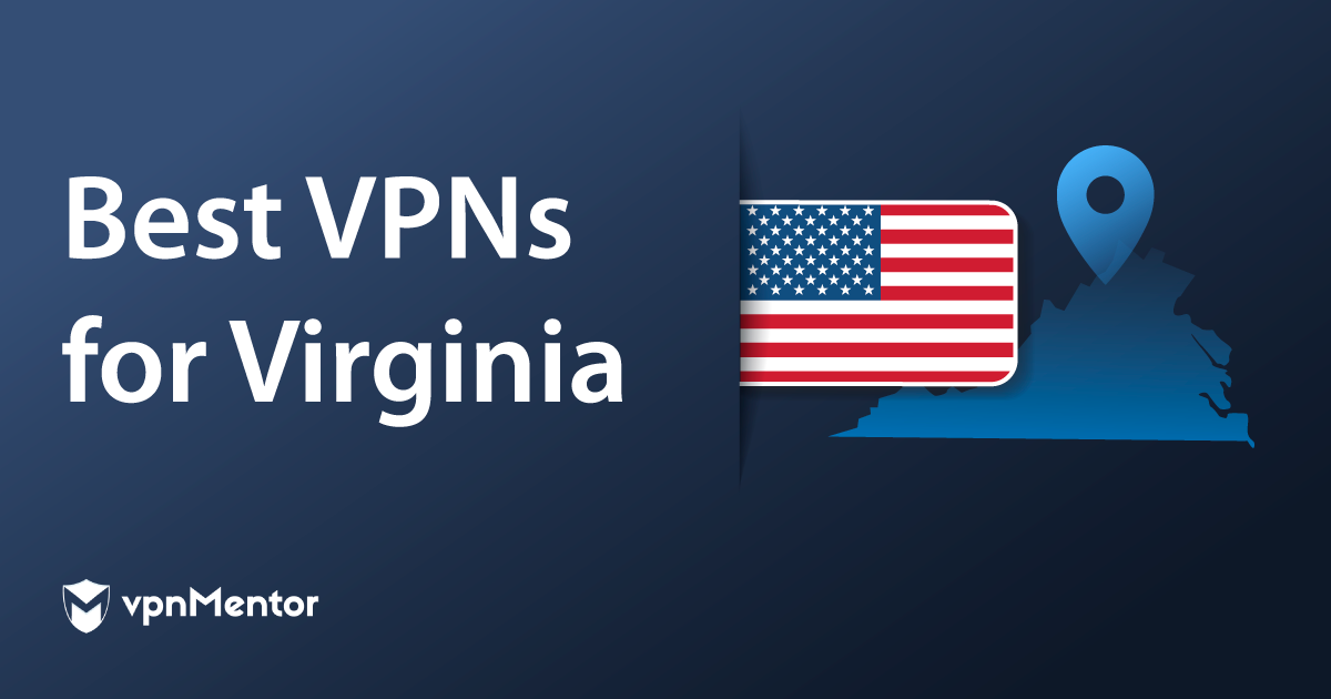 5 Best VPNs for Virginia in 2024 for Streaming, Privacy & Speed