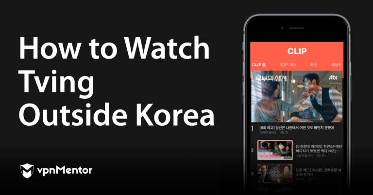 How to Watch TVING Outside Korea — Tested & Updated 2023
