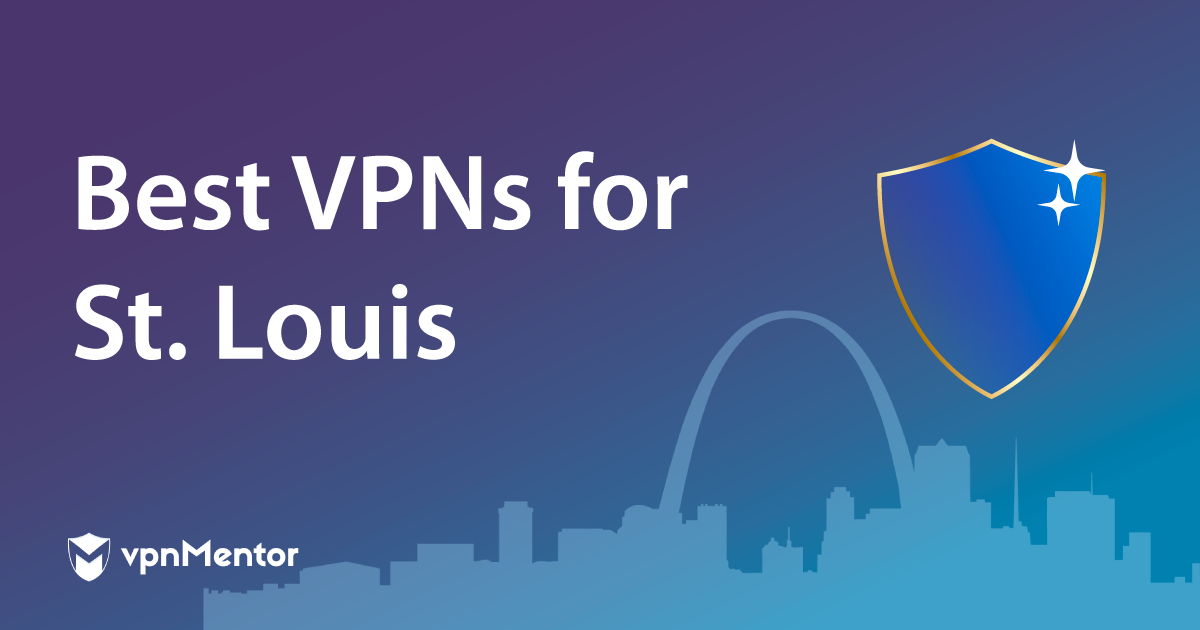 Best VPNs for Saint Louis: Safety, Streaming, and Speeds 2023
