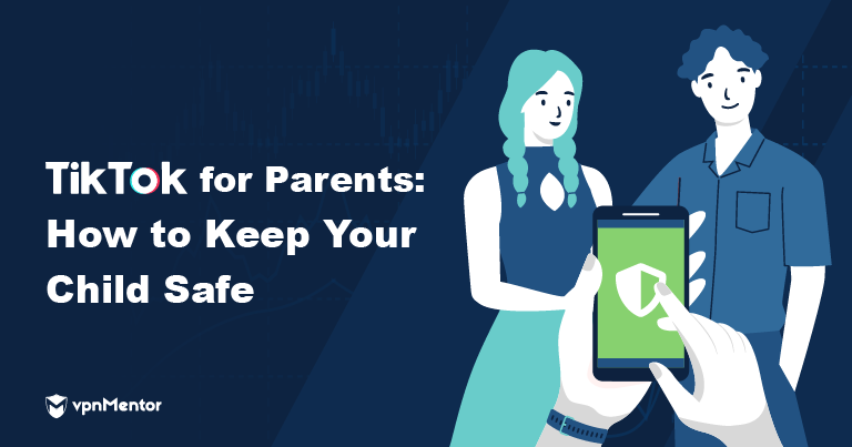TikTok for Parents: How to Keep Your Child Safe