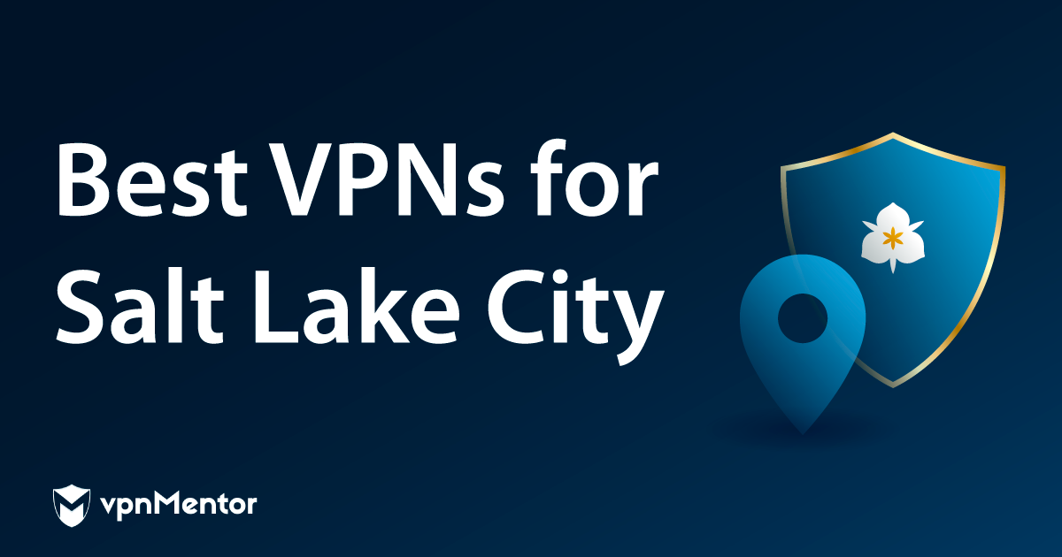 5 Best VPNs for Salt Lake City in 2023 — Streaming and Privacy