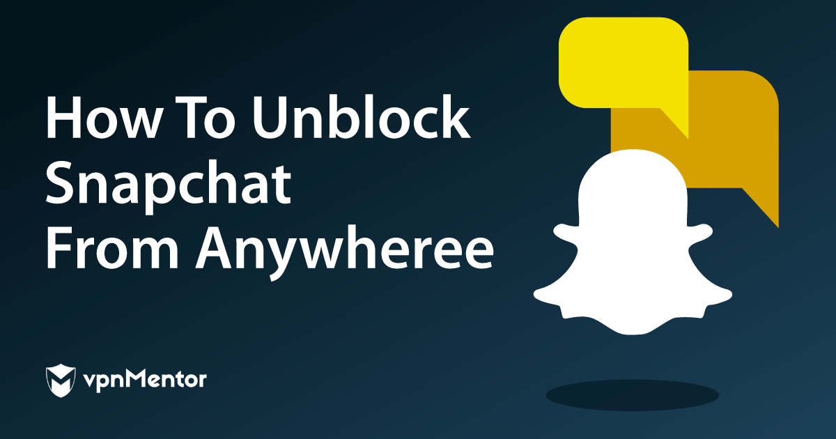 How to Unblock Snapchat From Anywhere — Tested in 2022