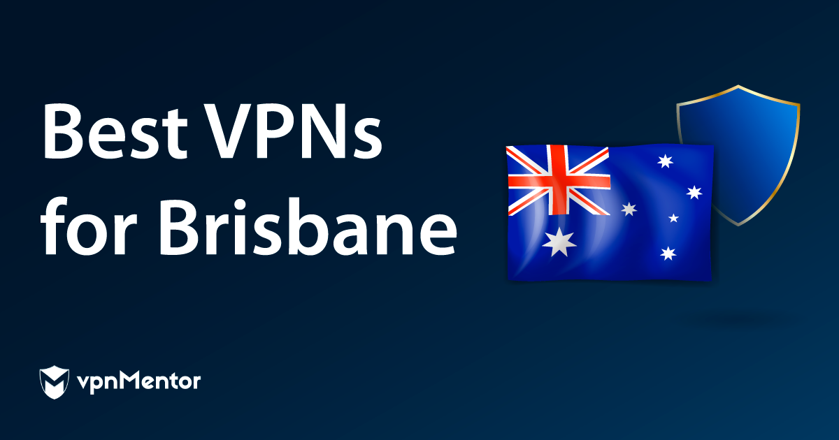 6 Best VPNs for Brisbane — Privacy, Speed & Safety in 2024