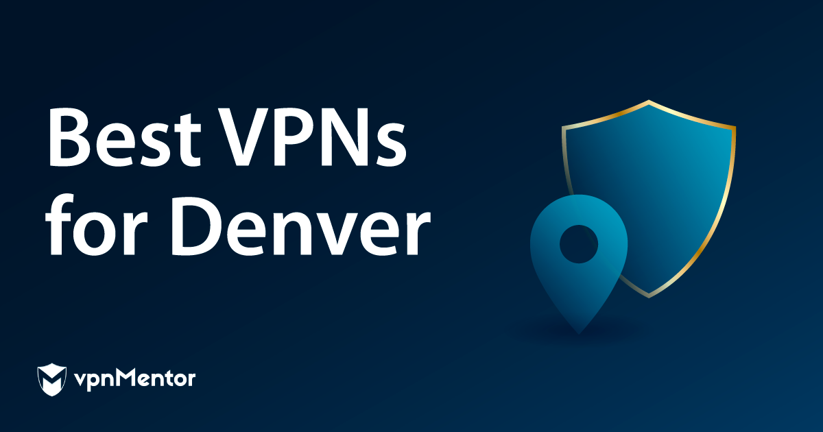 7 Best VPNs for Denver: Safety, Streaming, & Speeds (2025)