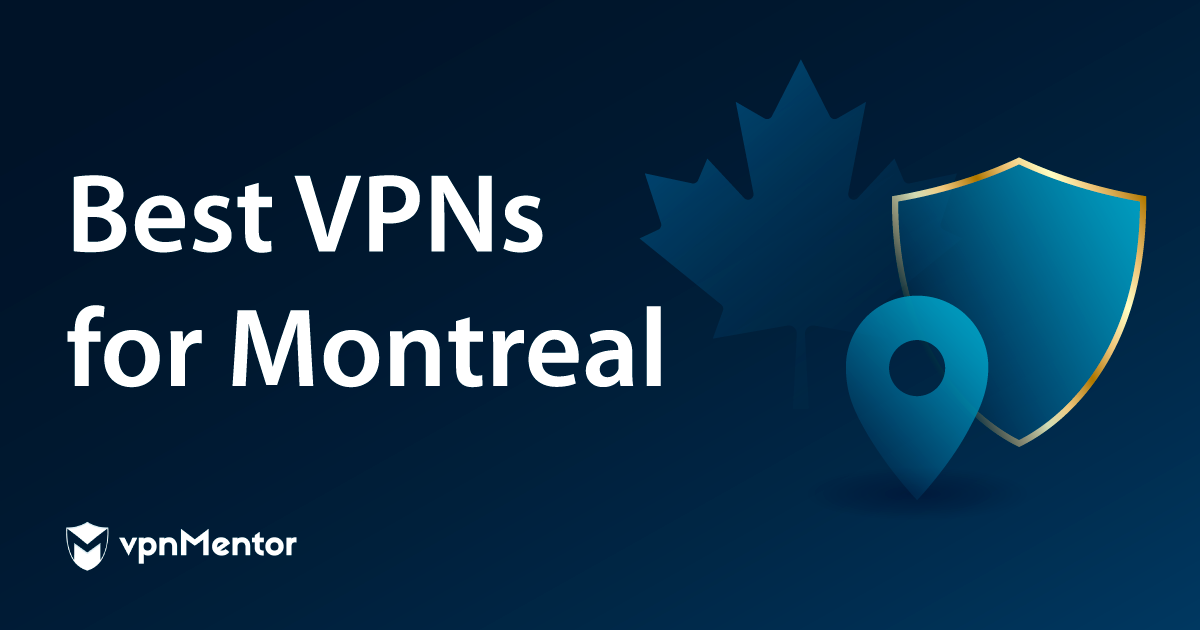10 Best VPNs for Montreal in 2025 for Security & Streaming