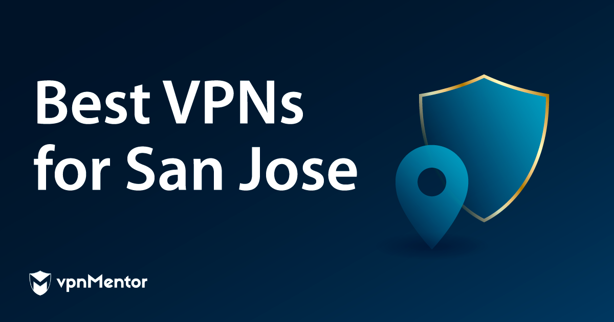 7 Best VPNs for San Jose: Safety, Streaming, and Speeds 2022