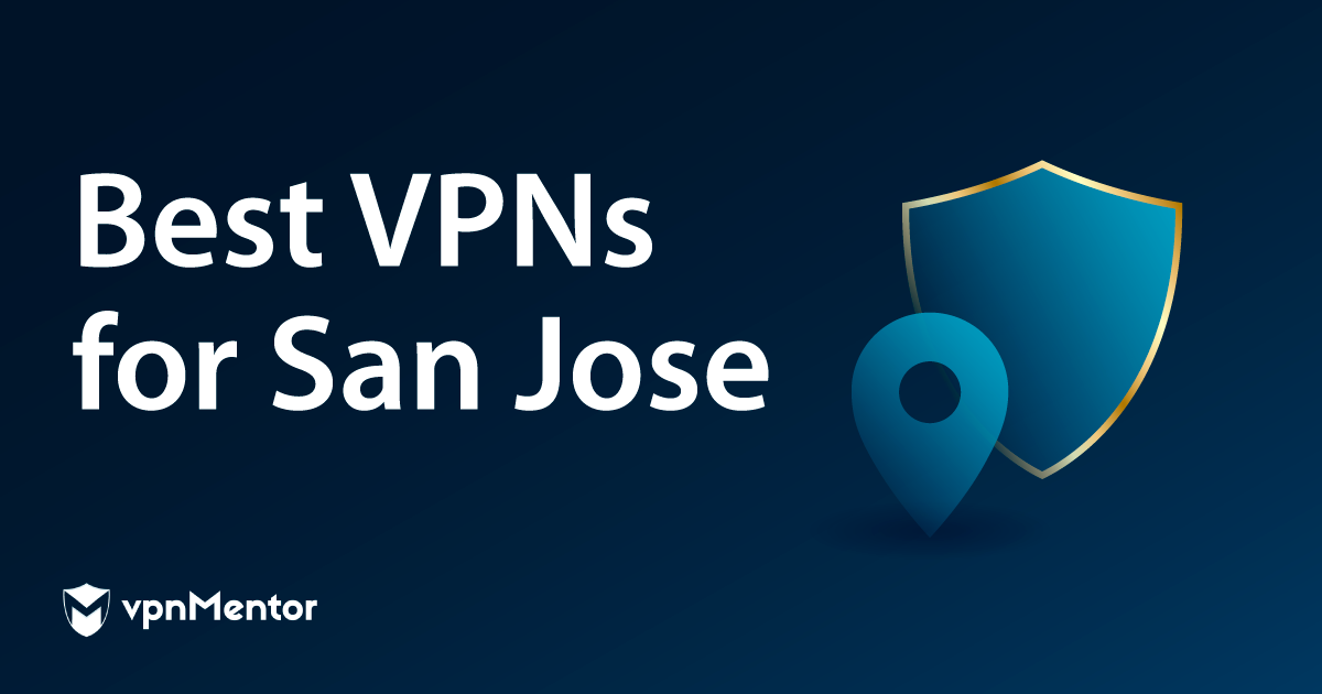 7 Best VPNs for San Jose: Safety, Streaming & Speeds 2025