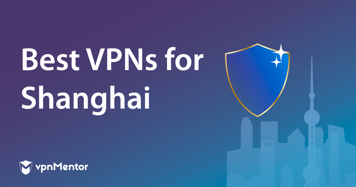 9 Best VPNs for Shanghai in 2024 | Safe, Fast & for Streaming