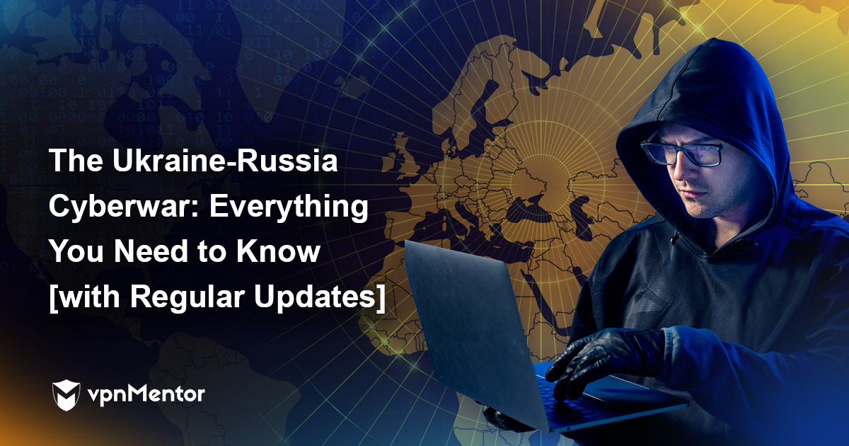 The Ukraine - Russia Cyberwar: Everything You Need to Know