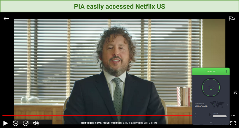 PIA accessed Netflix US and allowed me to watch Bad Vegan: Fame. Fraud. Fugitives. Screenshot of Netflix player streaming Bad Vegan: Fame. Fraud. Fugitives. unblocked with Private Internet Access