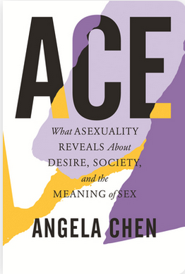 Ace: What Asexuality Reveals About Desire, Society, and the Meaning of Sex book cover