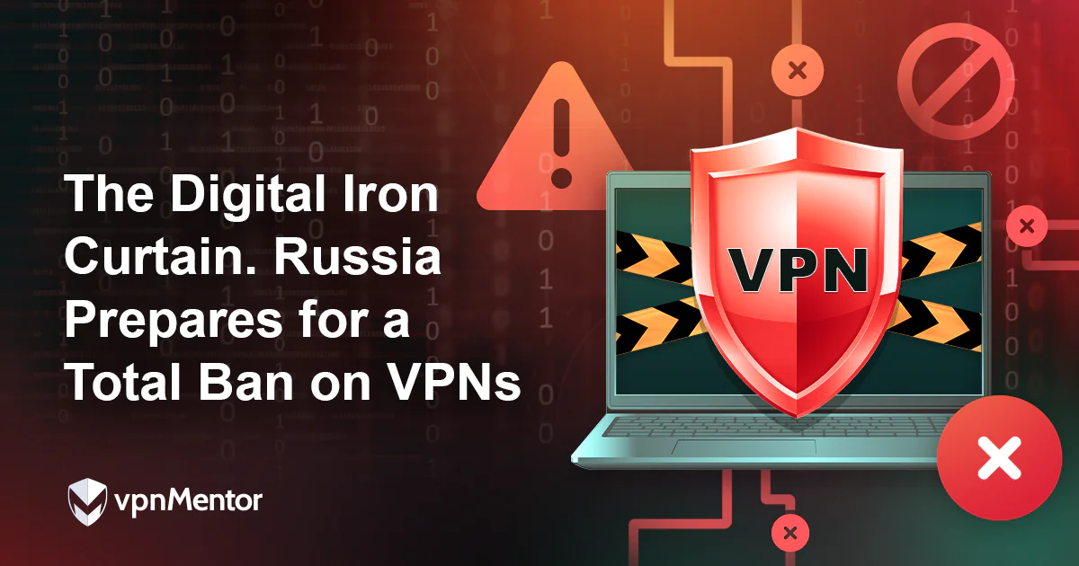 The Digital Iron curtain - Russia's total ban on VPNs.