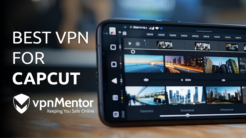 5 Best VPNs for CapCut: Works in India & All Regions (2025)
